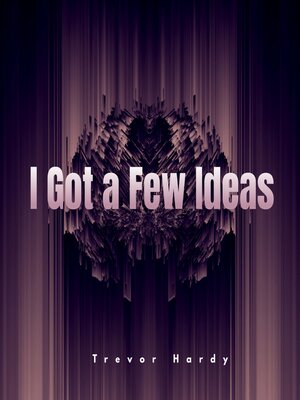cover image of I Got a Few Ideas